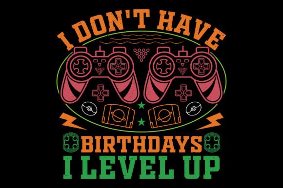 I Don't Have Birthday Video Game T-Shirt: A Unique Design for Every Gamer