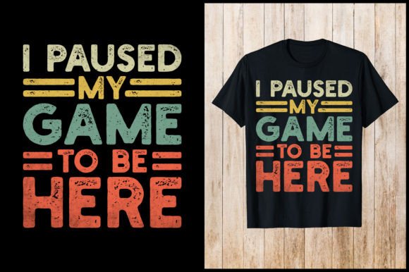 I Paused My Game to Here T-Shirt Design: A Practical Evaluation